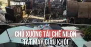Chiêu trò 'tắt máy giấu khói' của chủ xưởng nilon đối phó đoàn kiểm tra