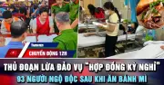 Chuyển động 12h: Khởi tố 187 bị can vụ 'hợp đồng kỳ nghỉ', hơn 90 người ngộ độc bánh mì