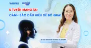 Cảnh báo dấu hiệu u tuyến mang tai dễ bỏ qua