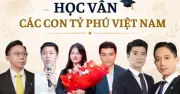 Con cái tỷ phú Việt học trường nào? Hé lộ học vấn thế hệ kế cận