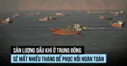 Dòng dầu Trung Đông cần nhiều tháng để phục hồi sau thỏa thuận Mỹ-Iran