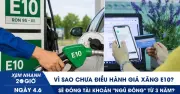 Giá xăng E10 chưa được điều hành, tài khoản ngân hàng 'ngủ đông' 3 năm sẽ bị đóng