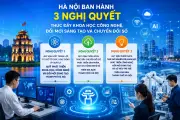 Hà Nội ban hành 3 nghị quyết thúc đẩy khoa học công nghệ và chuyển đổi số