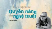 Họa sĩ Phạm An Hải: Sức sáng tạo không tuổi ở ngưỡng lục thập hoa giáp