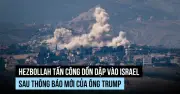 Hezbollah tập kích nhiều mục tiêu Israel, dù ông Trump tuyên bố ngừng giao tranh
