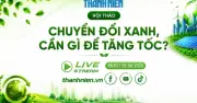 Hội thảo 'Chuyển đổi xanh - Cần gì để tăng tốc' diễn ra ngày 26/6