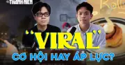 Hiệu ứng viral: Tấm vé vàng hay áp lực khổng lồ cho người trẻ kinh doanh?