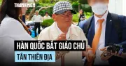 Hàn Quốc bắt thủ lĩnh giáo phái Tân Thiên Địa vì ép tín đồ vào đảng chính trị
