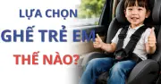 Hướng dẫn chọn ghế trẻ em trên ô tô phù hợp thể trạng từ 1.7.2026