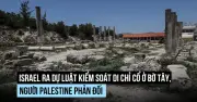 Israel gây quan ngại với dự luật kiểm soát di chỉ cổ tại Bờ Tây