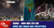 Israel-Iran đấu tên lửa, động đất mạnh gần Philippines