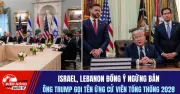 Israel và Lebanon đạt thỏa thuận ngừng bắn, ông Trump gọi tên ứng cử viên tổng thống 2028