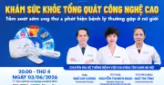 Khám sức khỏe tổng quát công nghệ cao tầm soát ung thư ở nữ giới