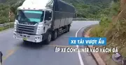Kinh hoàng xe container suýt lao vào vách núi vì xe tải vượt ẩu ở Hà Tĩnh
