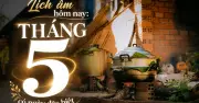Lịch âm hôm nay 15.6: Bắt đầu tháng 5, sắp tới Tết Đoan Ngọ