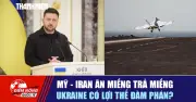 Mỹ - Iran đấu khẩu, Ukraine có lợi thế đàm phán