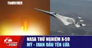 NASA thử nghiệm X-59 siêu thanh; Mỹ - Iran căng thẳng tên lửa
