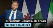 Ông Trump đe dọa tái chiến Iran, Phó tổng thống Vance lạc quan hòa bình Lebanon