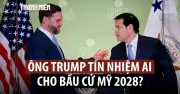 Ông Trump khen ngợi 'bộ đôi' Vance và Rubio cho cuộc đua 2028