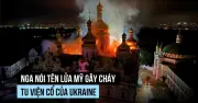 Nga nói tên lửa Patriot làm cháy tu viện cổ của Ukraine