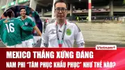 Nhà báo Trương Anh Ngọc phân tích trận mở màn World Cup 2026: Mexico thắng quan trọng