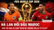 Nhận định Hà Lan vs Maroc: Cơn lốc da cam và thử thách hóa giải sư tử Atlas