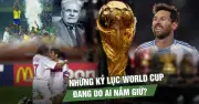Những kỷ lục World Cup ấn tượng nhất trong lịch sử bóng đá thế giới