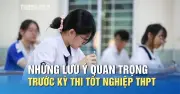 Những lưu ý quan trọng cho thí sinh trước kỳ thi tốt nghiệp THPT