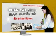 Phân cấp, ủy quyền đủ để vận hành hiệu quả bộ máy nhà nước