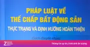 Pháp luật về thế chấp bất động sản: Thực trạng và định hướng hoàn thiện