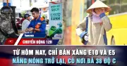 Từ hôm nay, chỉ bán xăng E10 và E5; nắng nóng trở lại 38 độ C