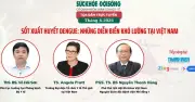Tọa đàm chuyên sâu về sốt xuất huyết Dengue: Diễn biến khó lường tại Việt Nam