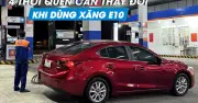 Thay đổi thói quen sử dụng ô tô khi dùng xăng E10