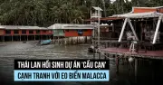 Thái Lan tái khởi động dự án 'cầu trên bộ' 30 tỷ USD cạnh tranh eo biển Malacca