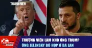 Thượng viện làm khó ông Trump, ông Zelensky bỏ họp ở Ba Lan
