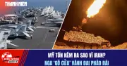 Tiêu điểm quốc tế 1.7: Mỹ tốn kém vì Iran, Nga gõ cửa vành đai pháo đài