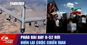 Tiêu điểm quốc tế: Pháo đài bay B-52 rơi, nhìn lại cuộc chiến Iran