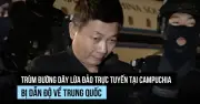 Trung Quốc dẫn độ trùm đường dây lừa đảo trực tuyến từ Campuchia
