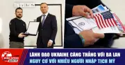 Ukraine căng thẳng với Ba Lan, nguy cơ với người nhập tịch Mỹ