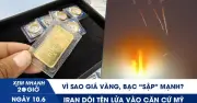 Vì sao giá vàng, bạc giảm mạnh? Iran tập kích căn cứ Mỹ
