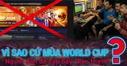 Vì sao người dân dễ sập bẫy cá độ World Cup?