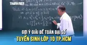 Video gợi ý giải đề thi Toán Đại số tuyển sinh lớp 10