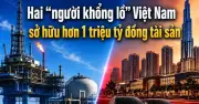 Việt Nam lần đầu có 2 tập đoàn tài sản triệu tỷ: PVN và Vingroup