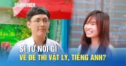 Đề Vật lý, Tiếng Anh thi tốt nghiệp THPT phân hóa cao, thí sinh căng não