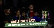 World Cup giữa đống đổ nát: Niềm vui hiếm hoi của người dân Gaza