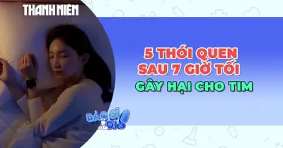 5 thói quen sau 7 giờ tối gây hại cho tim mạch cần từ bỏ ngay