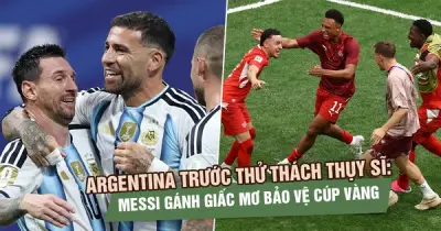 Argentina đối mặt Thụy Sĩ: Messi gánh giấc mơ bảo vệ cúp vàng