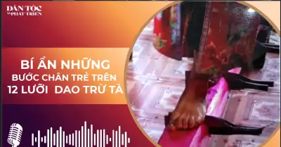 Bí ẩn những bước chân trẻ người bỏ ý trên 12 lưỡi dao trừ tà