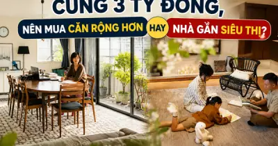 Cùng 3 tỷ đồng: Mua căn rộng hay nhà gần siêu thị? Lựa chọn tối ưu cho gia đình có con nhỏ