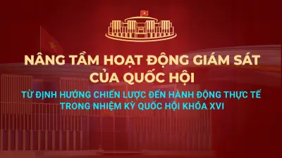 Diễn đàn giám sát Quốc hội: Đổi mới tư duy, nâng tầm hiệu quả